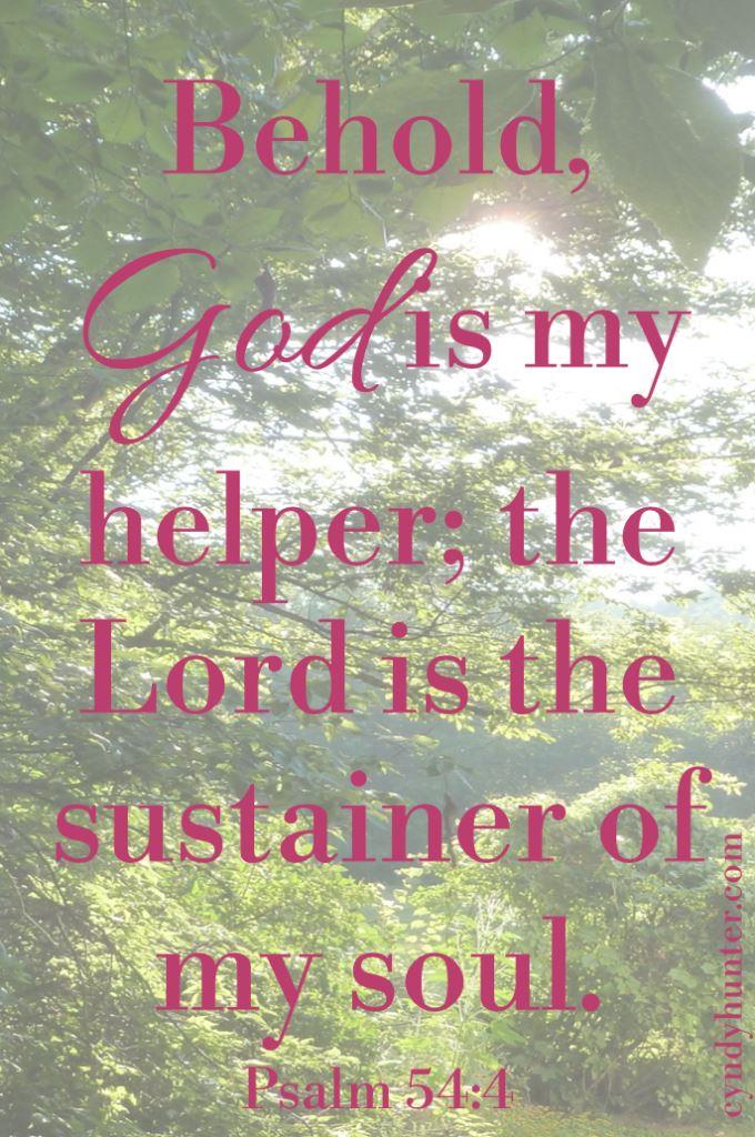 Psalm 54:4 God is my helper. 