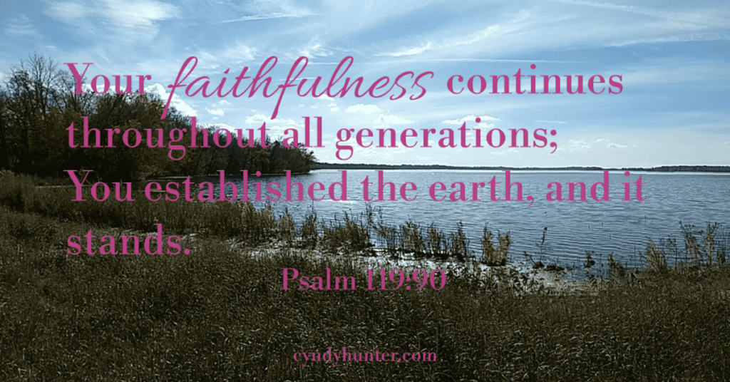 Psalm 119:90 God is faithful. Blog
