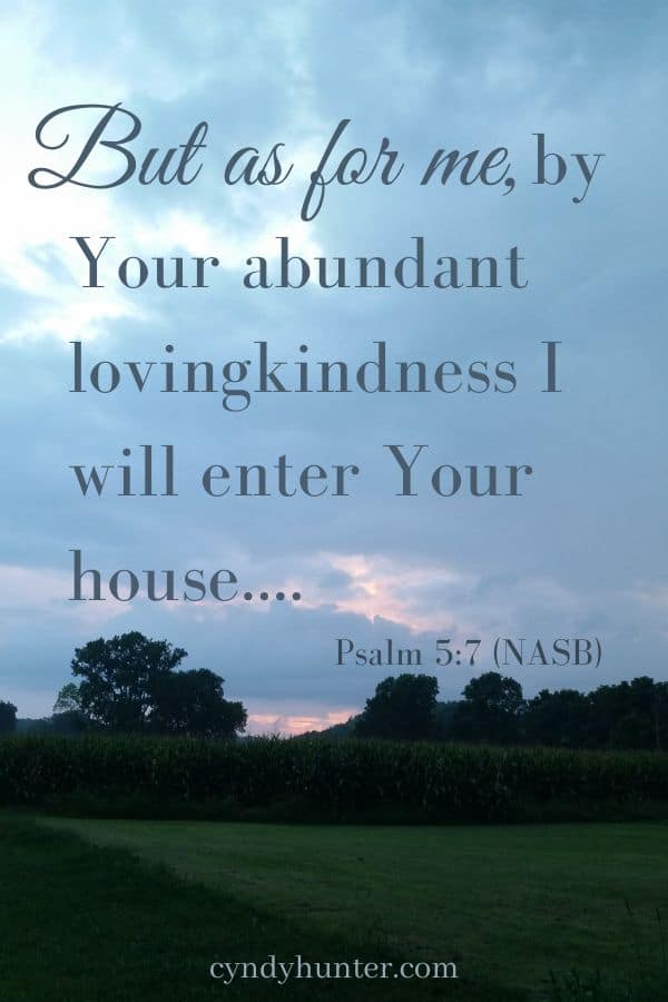 Psalm 5 on sunset But as for me, by Your lovingkindness I will enter Your house.